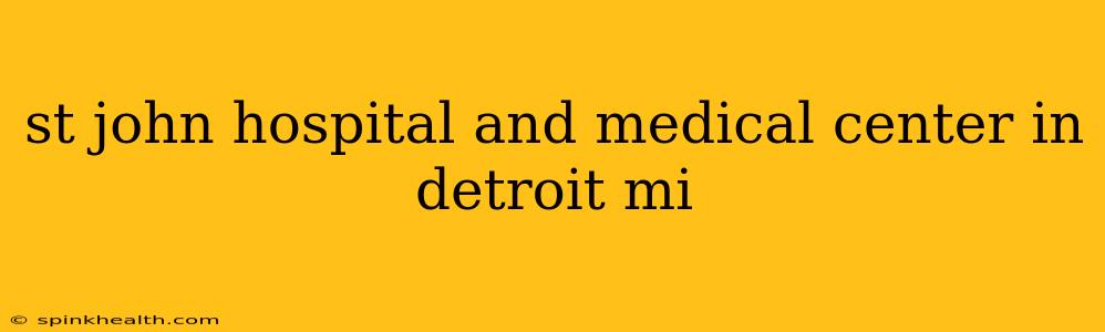 st john hospital and medical center in detroit mi