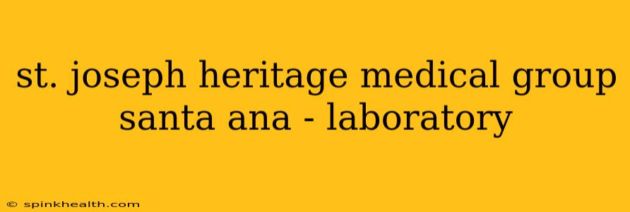 st. joseph heritage medical group santa ana - laboratory