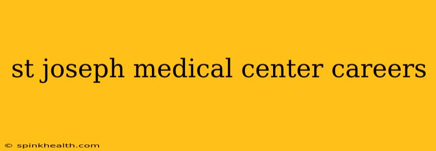 st joseph medical center careers