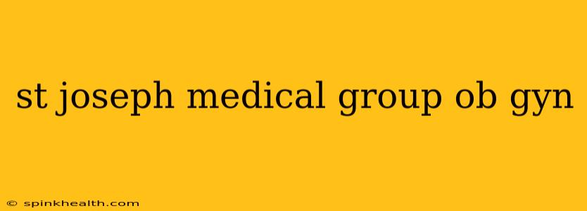 st joseph medical group ob gyn