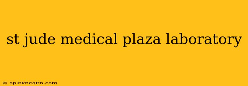 st jude medical plaza laboratory