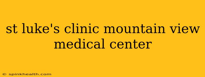st luke's clinic mountain view medical center
