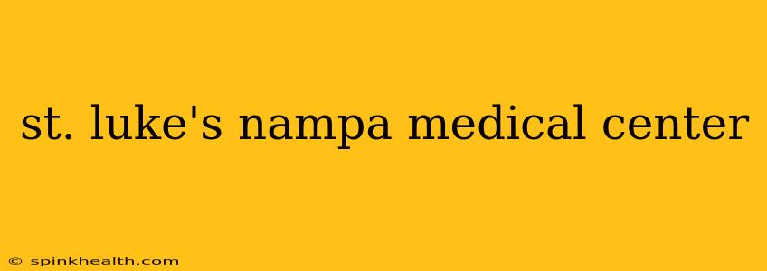 st. luke's nampa medical center