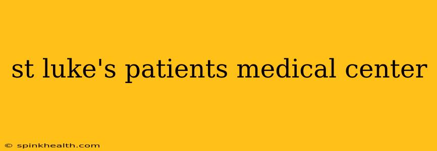 st luke's patients medical center