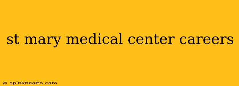 st mary medical center careers