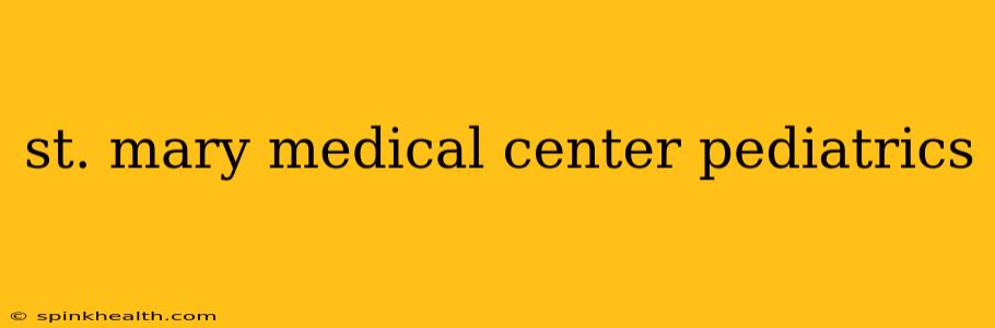 st. mary medical center pediatrics