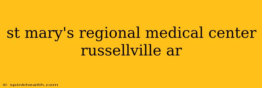 st mary's regional medical center russellville ar