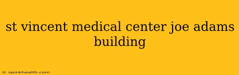 st vincent medical center joe adams building