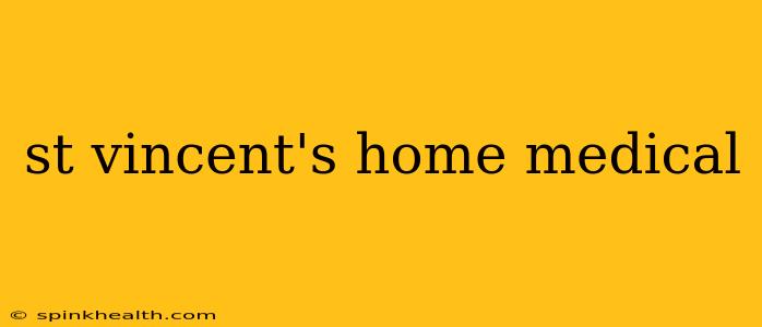st vincent's home medical