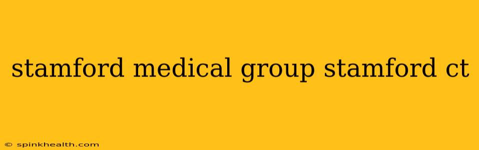 stamford medical group stamford ct