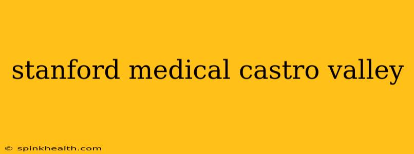 stanford medical castro valley