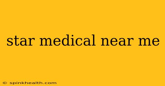 star medical near me