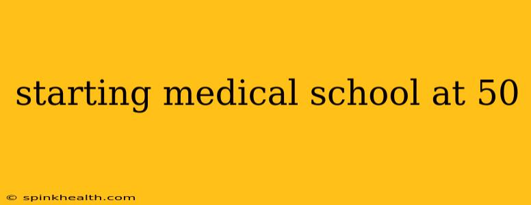 starting medical school at 50
