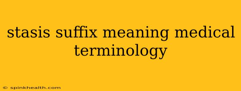 stasis suffix meaning medical terminology