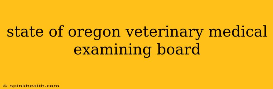 state of oregon veterinary medical examining board
