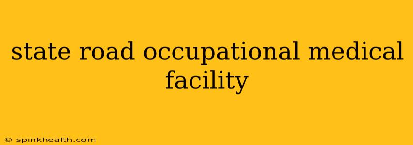 state road occupational medical facility