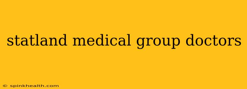 statland medical group doctors