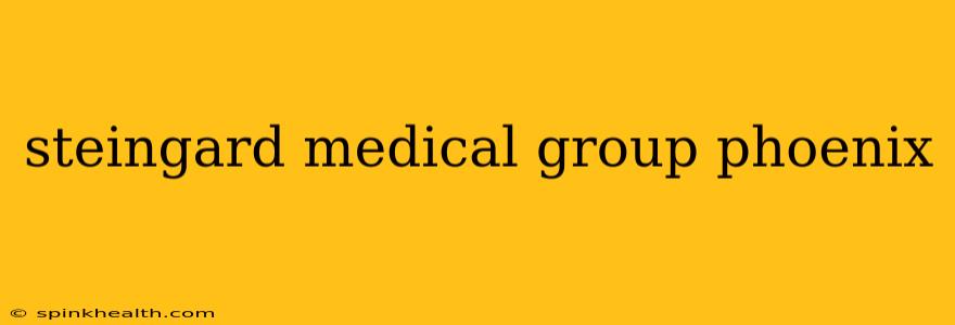 steingard medical group phoenix