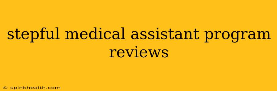 stepful medical assistant program reviews