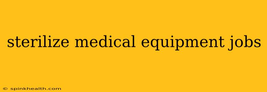 sterilize medical equipment jobs