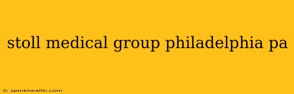 stoll medical group philadelphia pa