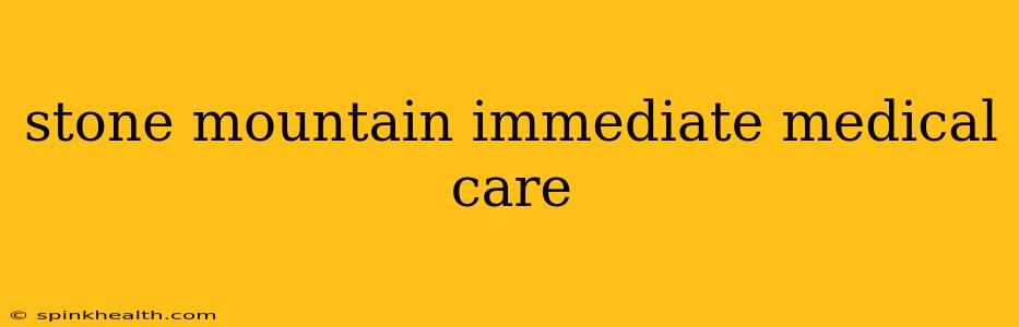 stone mountain immediate medical care
