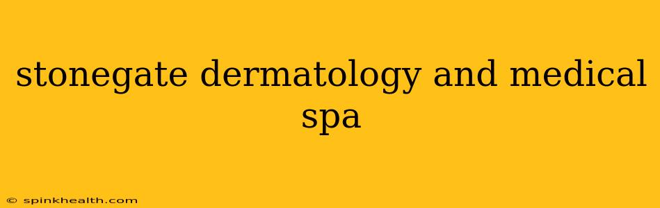 stonegate dermatology and medical spa
