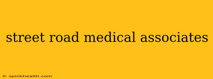street road medical associates