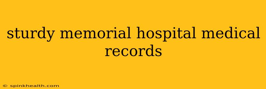 sturdy memorial hospital medical records