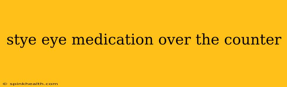 stye eye medication over the counter