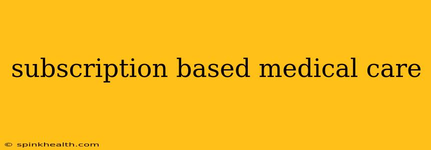 subscription based medical care