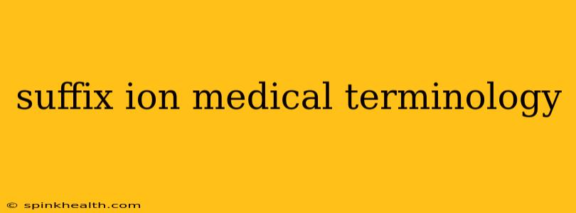 suffix ion medical terminology