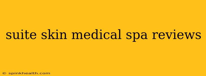 suite skin medical spa reviews