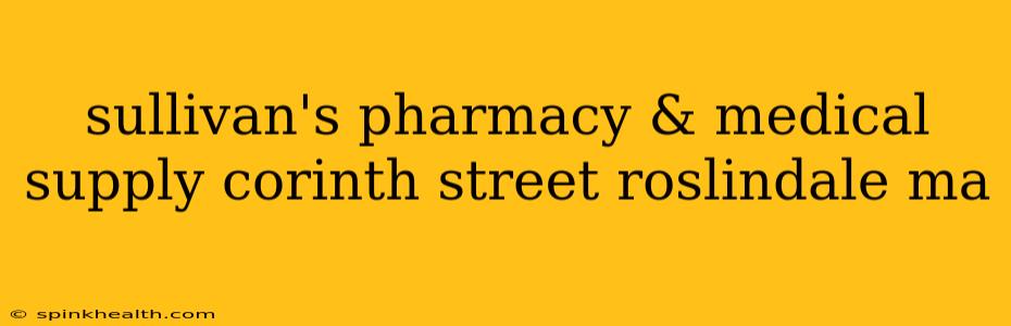 sullivan's pharmacy & medical supply corinth street roslindale ma