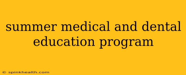 summer medical and dental education program
