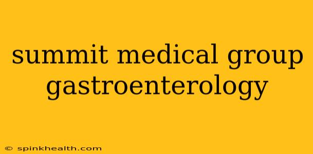 summit medical group gastroenterology