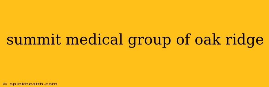 summit medical group of oak ridge