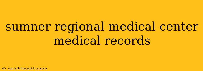 sumner regional medical center medical records
