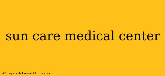 sun care medical center