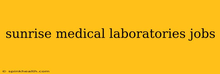 sunrise medical laboratories jobs