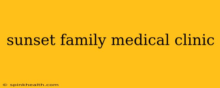 sunset family medical clinic