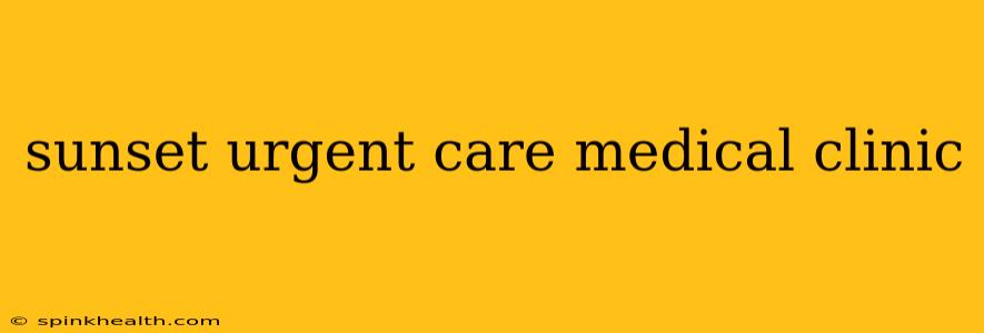 sunset urgent care medical clinic
