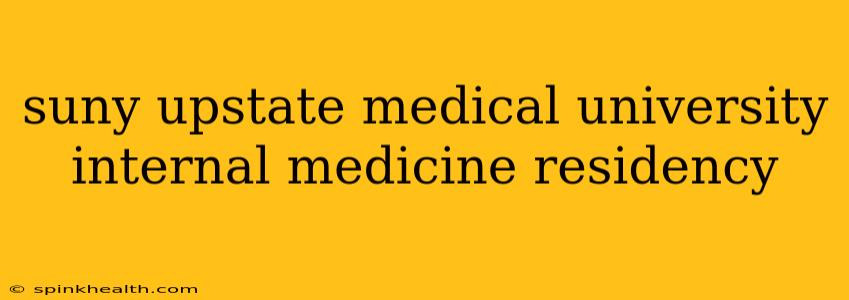 suny upstate medical university internal medicine residency