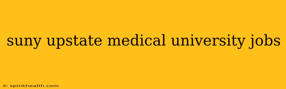 suny upstate medical university jobs