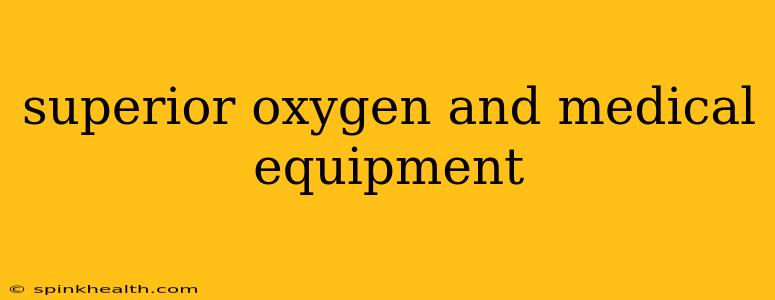 superior oxygen and medical equipment