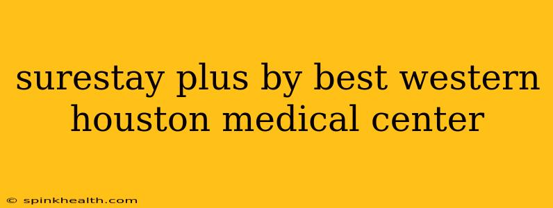 surestay plus by best western houston medical center