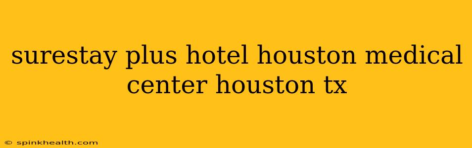 surestay plus hotel houston medical center houston tx