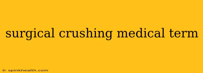 surgical crushing medical term