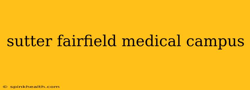sutter fairfield medical campus