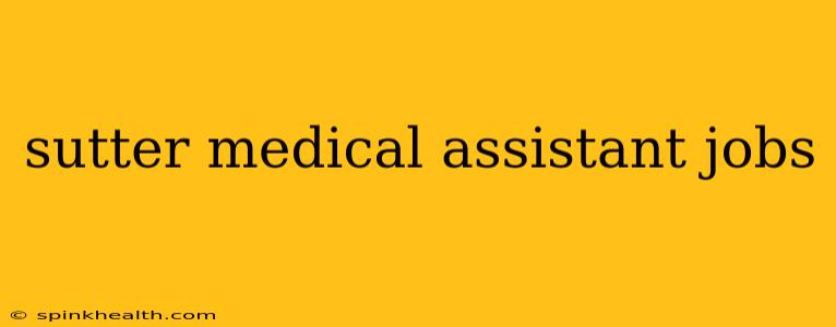 sutter medical assistant jobs